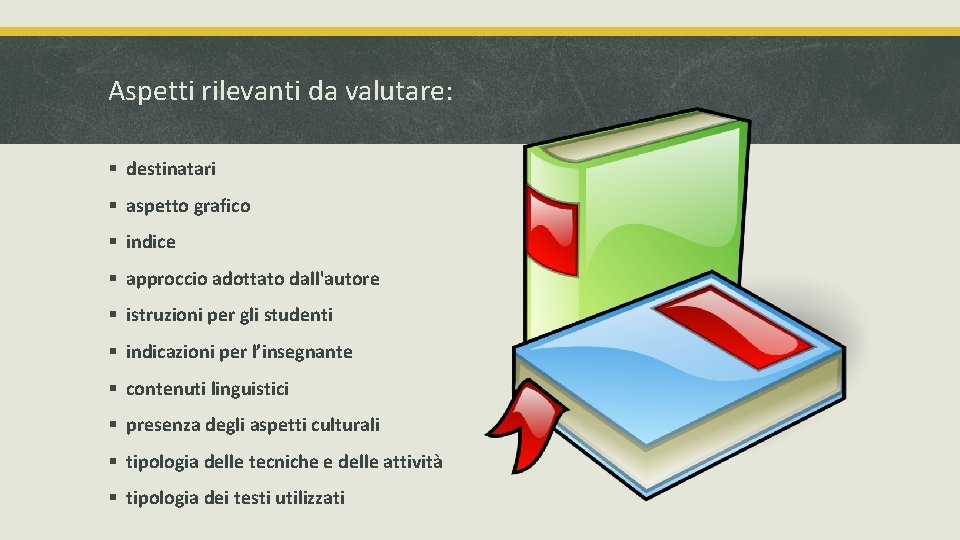 Aspetti rilevanti da valutare: § destinatari § aspetto grafico § indice § approccio adottato Aspetti rilevanti da valutare: § destinatari § aspetto grafico § indice § approccio adottato