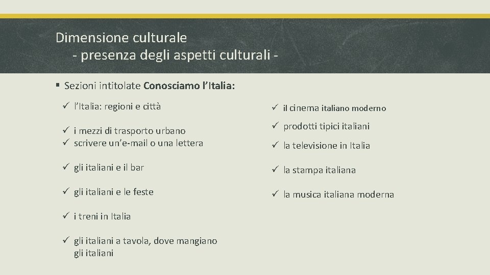 Dimensione culturale - presenza degli aspetti culturali § Sezioni intitolate Conosciamo l’Italia: ü l’Italia: Dimensione culturale - presenza degli aspetti culturali § Sezioni intitolate Conosciamo l’Italia: ü l’Italia: