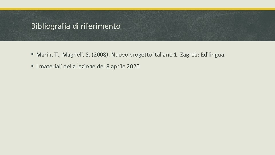 Bibliografia di riferimento § Marin, T. , Magneli, S. (2008). Nuovo progetto italiano 1. Bibliografia di riferimento § Marin, T. , Magneli, S. (2008). Nuovo progetto italiano 1.