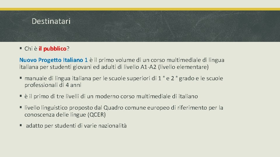 Destinatari § Chi è il pubblico? Nuovo Progetto Italiano 1 è il primo volume Destinatari § Chi è il pubblico? Nuovo Progetto Italiano 1 è il primo volume