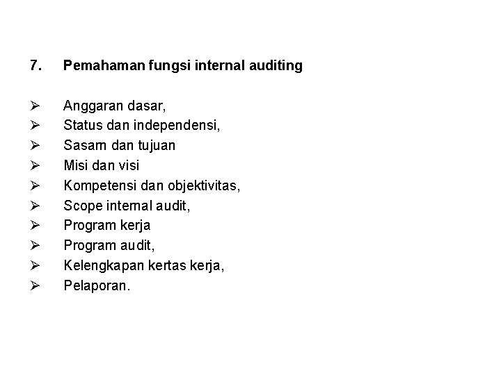 7. Pemahaman fungsi internal auditing Ø Ø Ø Ø Ø Anggaran dasar, Status dan