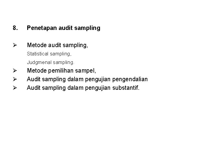 8. Penetapan audit sampling Ø Metode audit sampling, Statistical sampling, Judgmenal sampling. Ø Ø