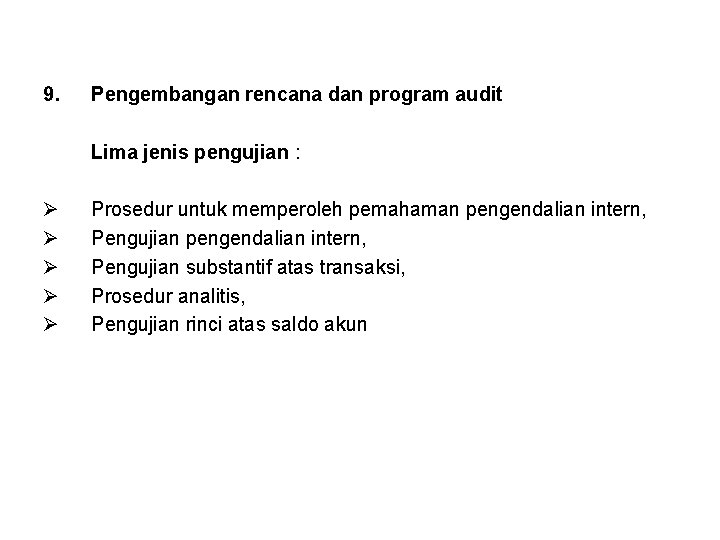 9. Pengembangan rencana dan program audit Lima jenis pengujian : Ø Ø Ø Prosedur