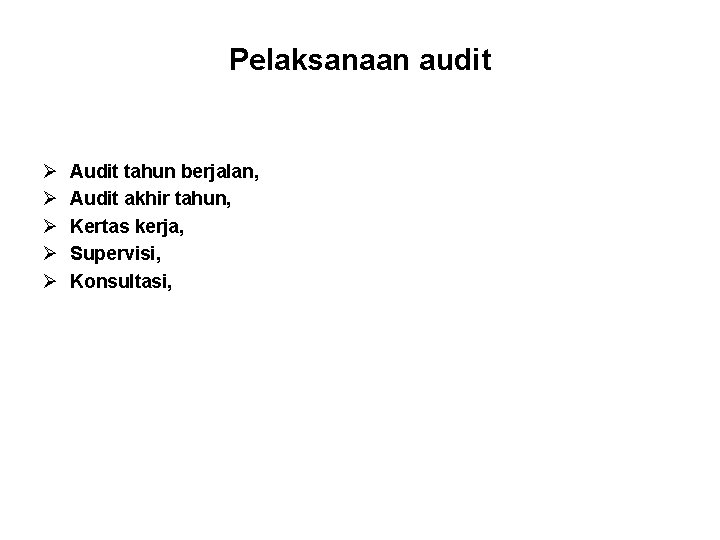 Pelaksanaan audit Ø Ø Ø Audit tahun berjalan, Audit akhir tahun, Kertas kerja, Supervisi,