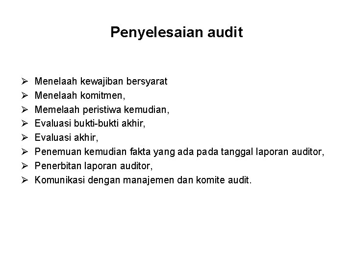 Penyelesaian audit Ø Ø Ø Ø Menelaah kewajiban bersyarat Menelaah komitmen, Memelaah peristiwa kemudian,