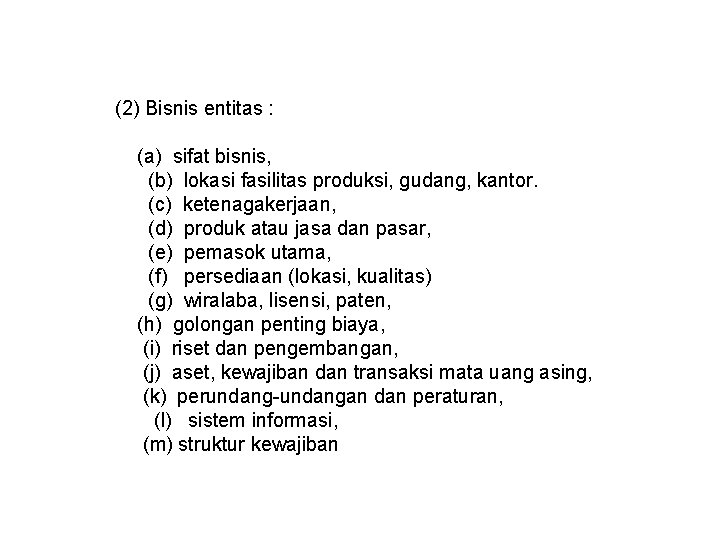 (2) Bisnis entitas : (a) sifat bisnis, (b) lokasi fasilitas produksi, gudang, kantor. (c)