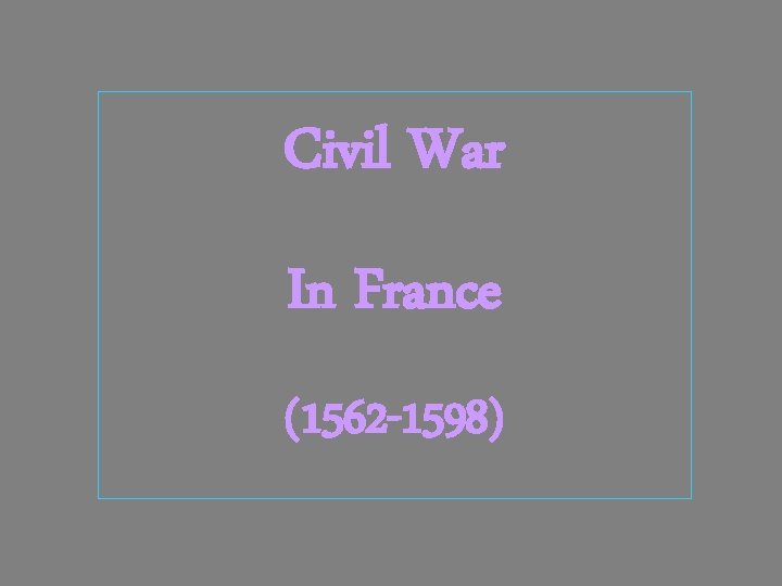 Civil War In France (1562 -1598) 