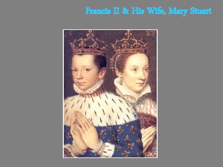 Francis II & His Wife, Mary Stuart 