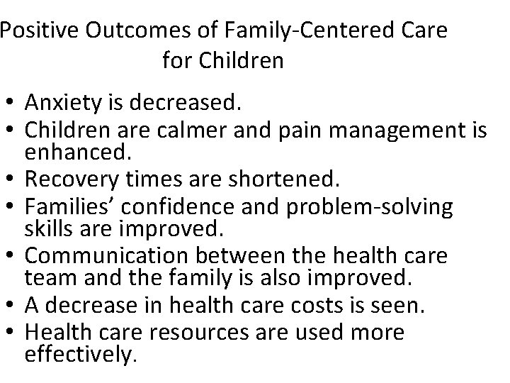 Positive Outcomes of Family-Centered Care for Children • Anxiety is decreased. • Children are Positive Outcomes of Family-Centered Care for Children • Anxiety is decreased. • Children are