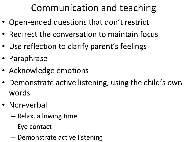 Communication and teaching Open-ended questions that don’t restrict Redirect the conversation to maintain focus Communication and teaching Open-ended questions that don’t restrict Redirect the conversation to maintain focus