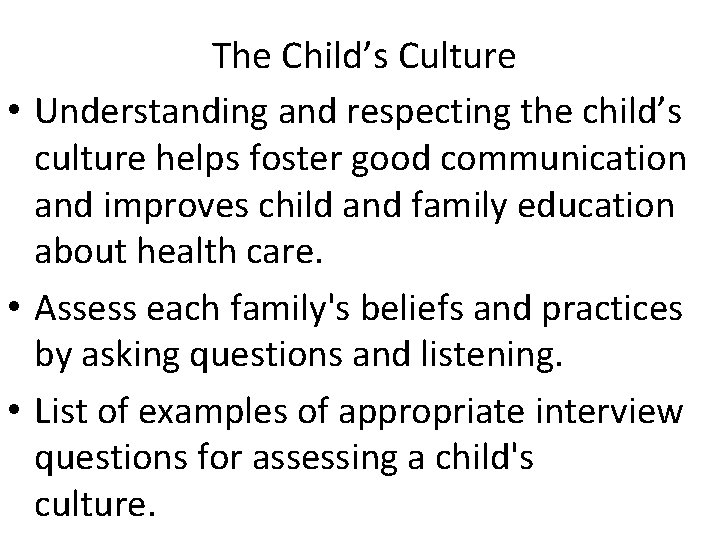 The Child’s Culture • Understanding and respecting the child’s culture helps foster good communication The Child’s Culture • Understanding and respecting the child’s culture helps foster good communication