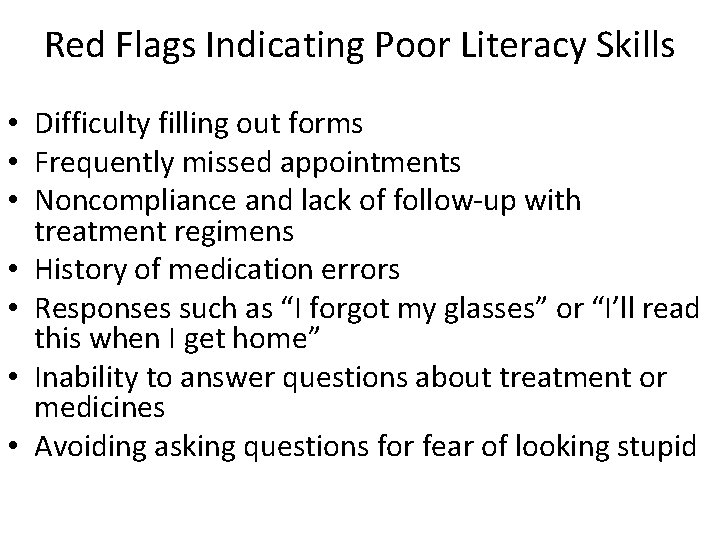 Red Flags Indicating Poor Literacy Skills • Difficulty filling out forms • Frequently missed Red Flags Indicating Poor Literacy Skills • Difficulty filling out forms • Frequently missed