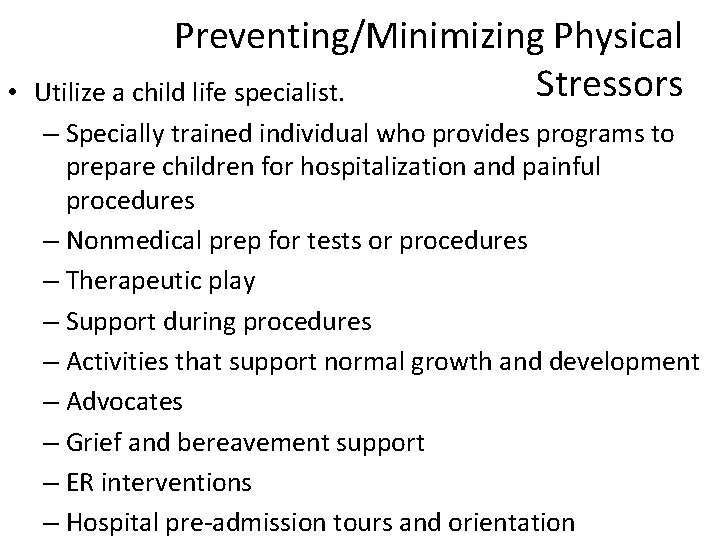 • Preventing/Minimizing Physical Stressors Utilize a child life specialist. – Specially trained individual • Preventing/Minimizing Physical Stressors Utilize a child life specialist. – Specially trained individual