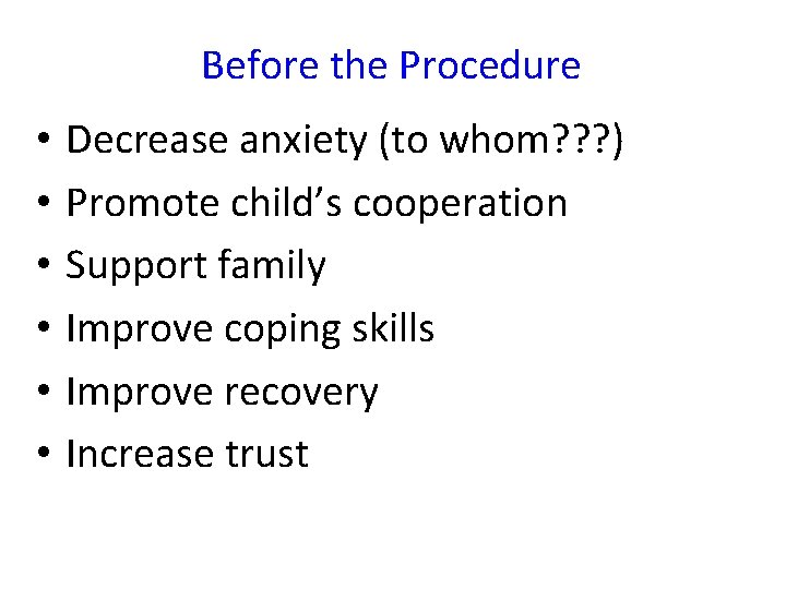 Before the Procedure • • • Decrease anxiety (to whom? ? ? ) Promote Before the Procedure • • • Decrease anxiety (to whom? ? ? ) Promote