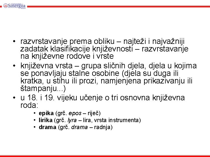  • razvrstavanje prema obliku – najteži i najvažniji zadatak klasifikacije književnosti – razvrstavanje