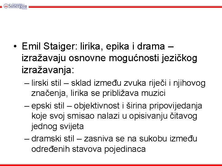 • Emil Staiger: lirika, epika i drama – izražavaju osnovne mogućnosti jezičkog izražavanja: • Emil Staiger: lirika, epika i drama – izražavaju osnovne mogućnosti jezičkog izražavanja: