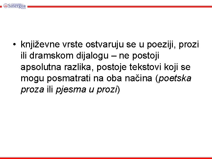  • književne vrste ostvaruju se u poeziji, prozi ili dramskom dijalogu – ne