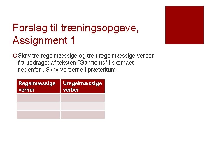 Forslag til træningsopgave, Assignment 1 ¡Skriv tre regelmæssige og tre uregelmæssige verber fra uddraget Forslag til træningsopgave, Assignment 1 ¡Skriv tre regelmæssige og tre uregelmæssige verber fra uddraget