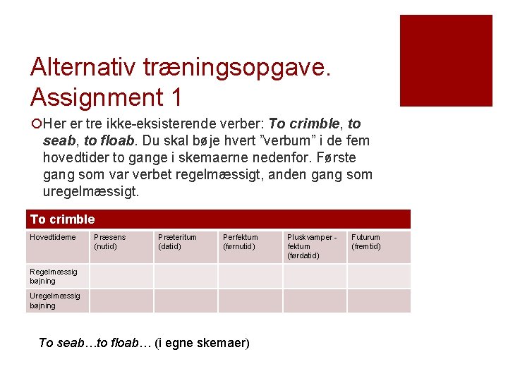 Alternativ træningsopgave. Assignment 1 ¡Her er tre ikke-eksisterende verber: To crimble, to seab, to Alternativ træningsopgave. Assignment 1 ¡Her er tre ikke-eksisterende verber: To crimble, to seab, to