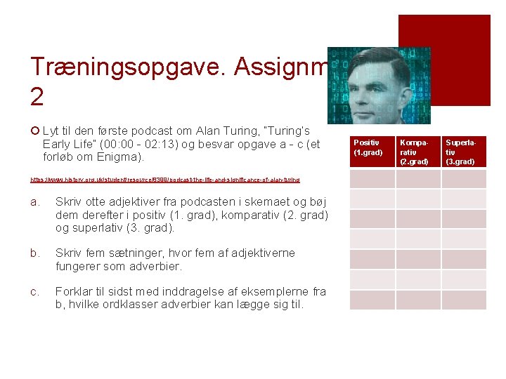 Træningsopgave. Assignment 2 ¡ Lyt til den første podcast om Alan Turing, ”Turing’s Early Træningsopgave. Assignment 2 ¡ Lyt til den første podcast om Alan Turing, ”Turing’s Early