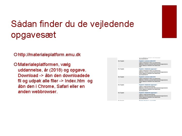 Sådan finder du de vejledende opgavesæt ¡ http: //materialeplatform. emu. dk ¡ Materialeplatformen, vælg Sådan finder du de vejledende opgavesæt ¡ http: //materialeplatform. emu. dk ¡ Materialeplatformen, vælg