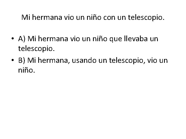 Mi hermana vio un niño con un telescopio. • A) Mi hermana vio un Mi hermana vio un niño con un telescopio. • A) Mi hermana vio un
