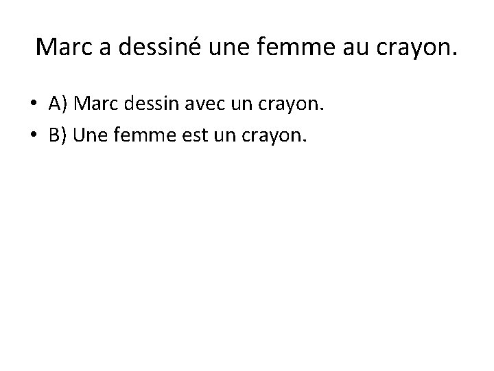 Marc a dessiné une femme au crayon. • A) Marc dessin avec un crayon. Marc a dessiné une femme au crayon. • A) Marc dessin avec un crayon.