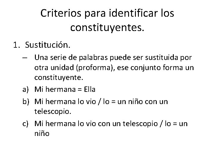 Criterios para identificar los constituyentes. 1. Sustitución. – Una serie de palabras puede ser Criterios para identificar los constituyentes. 1. Sustitución. – Una serie de palabras puede ser