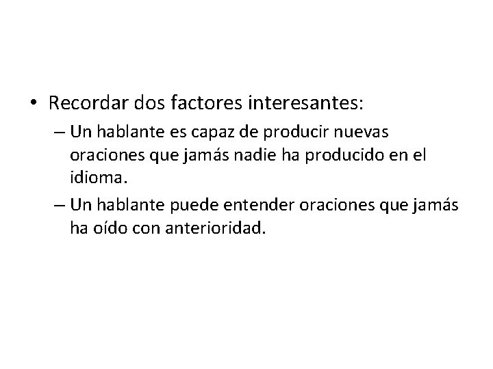 • Recordar dos factores interesantes: – Un hablante es capaz de producir nuevas • Recordar dos factores interesantes: – Un hablante es capaz de producir nuevas
