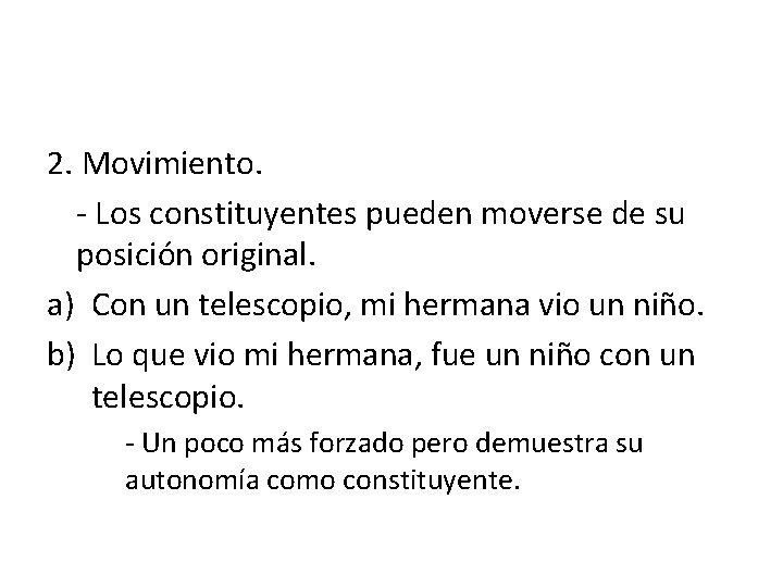2. Movimiento. - Los constituyentes pueden moverse de su posición original. a) Con un 2. Movimiento. - Los constituyentes pueden moverse de su posición original. a) Con un