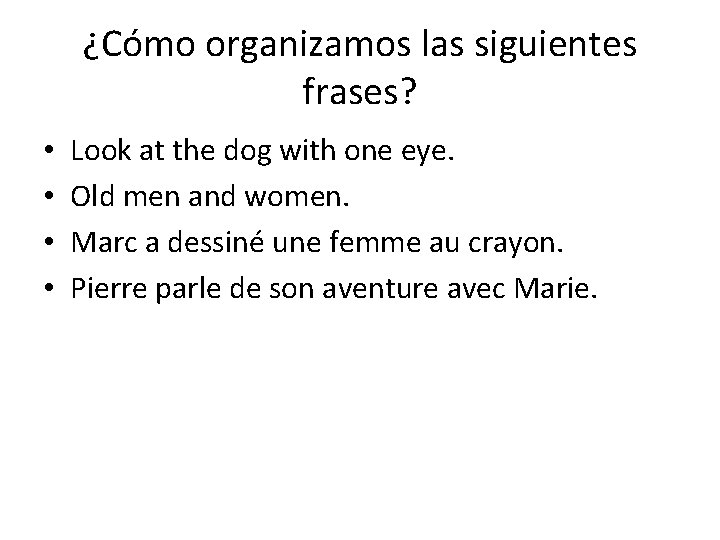 ¿Cómo organizamos las siguientes frases? • • Look at the dog with one eye. ¿Cómo organizamos las siguientes frases? • • Look at the dog with one eye.