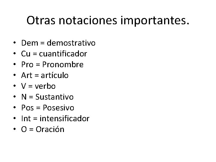 Otras notaciones importantes. • • • Dem = demostrativo Cu = cuantificador Pro = Otras notaciones importantes. • • • Dem = demostrativo Cu = cuantificador Pro =