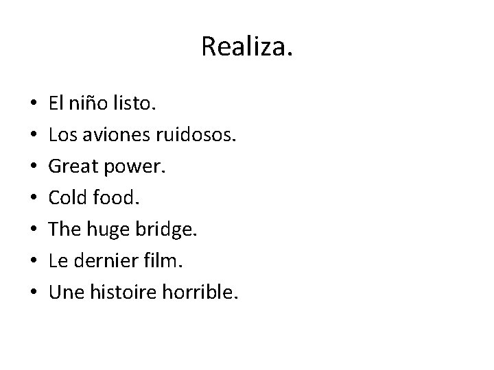 Realiza. • • El niño listo. Los aviones ruidosos. Great power. Cold food. The Realiza. • • El niño listo. Los aviones ruidosos. Great power. Cold food. The