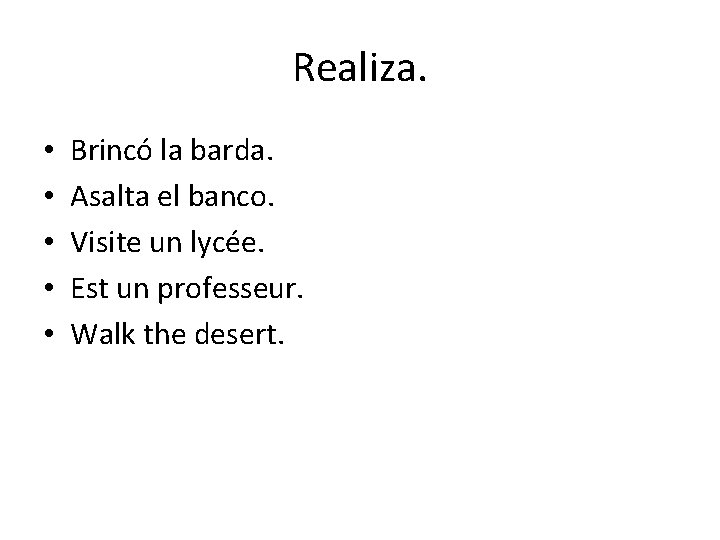 Realiza. • • • Brincó la barda. Asalta el banco. Visite un lycée. Est Realiza. • • • Brincó la barda. Asalta el banco. Visite un lycée. Est