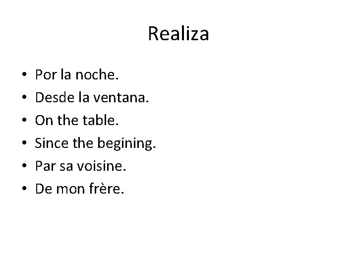 Realiza • • • Por la noche. Desde la ventana. On the table. Since Realiza • • • Por la noche. Desde la ventana. On the table. Since