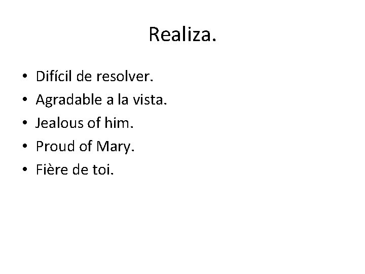 Realiza. • • • Difícil de resolver. Agradable a la vista. Jealous of him. Realiza. • • • Difícil de resolver. Agradable a la vista. Jealous of him.