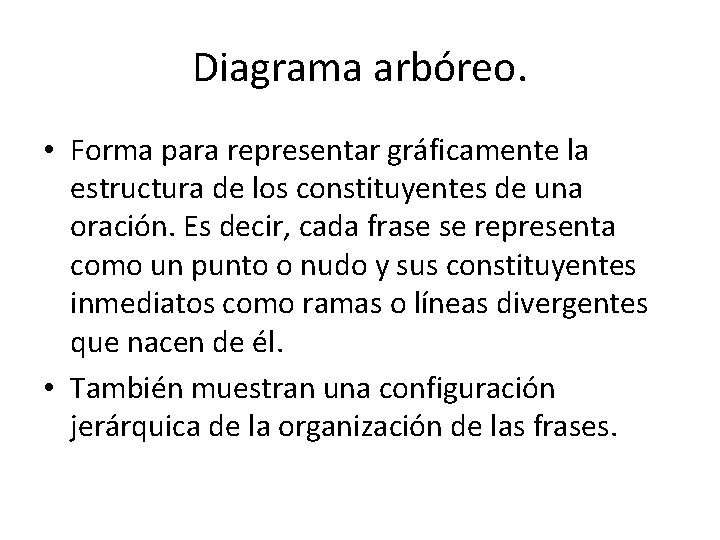 Diagrama arbóreo. • Forma para representar gráficamente la estructura de los constituyentes de una Diagrama arbóreo. • Forma para representar gráficamente la estructura de los constituyentes de una