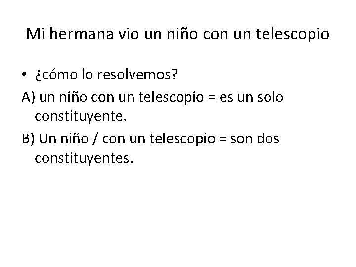 Mi hermana vio un niño con un telescopio • ¿cómo lo resolvemos? A) un Mi hermana vio un niño con un telescopio • ¿cómo lo resolvemos? A) un