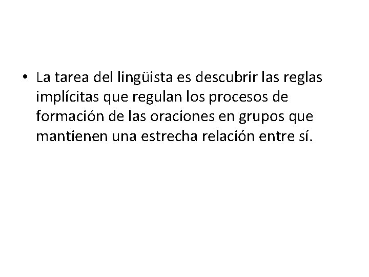 • La tarea del lingüista es descubrir las reglas implícitas que regulan los • La tarea del lingüista es descubrir las reglas implícitas que regulan los