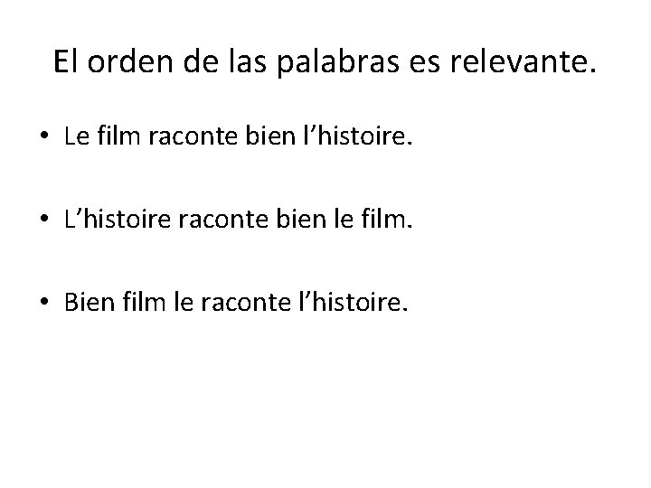 El orden de las palabras es relevante. • Le film raconte bien l’histoire. • El orden de las palabras es relevante. • Le film raconte bien l’histoire. •