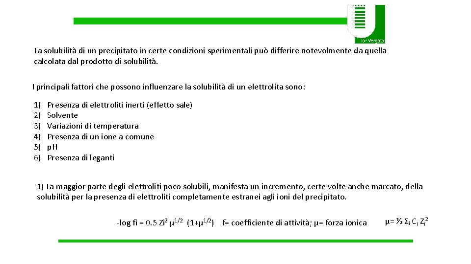 La solubilità di un precipitato in certe condizioni sperimentali può differire notevolmente da quella