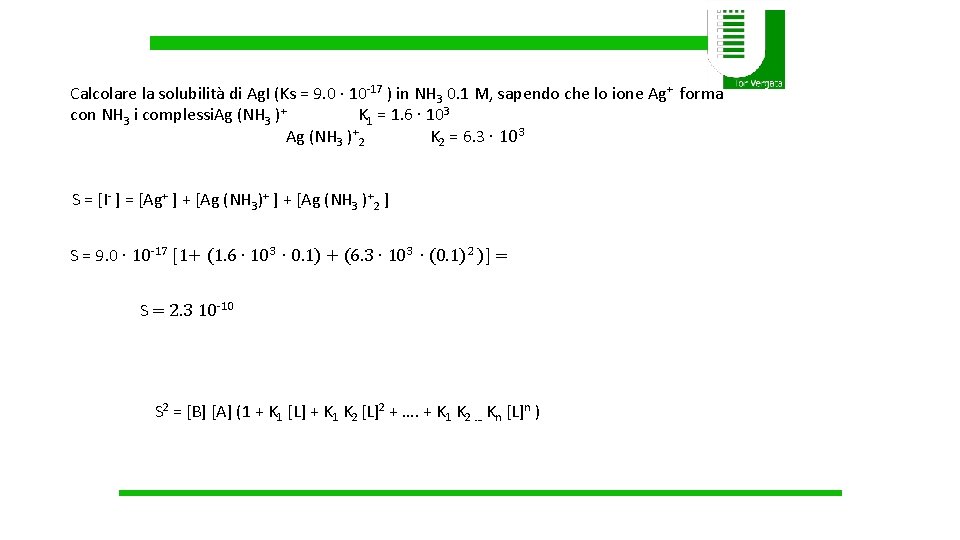 Calcolare la solubilità di Ag. I (Ks = 9. 0 ∙ 10 -17 )