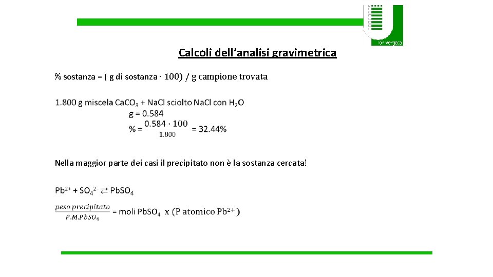 Calcoli dell’analisi gravimetrica % sostanza = ( g di sostanza ∙ 100) / g