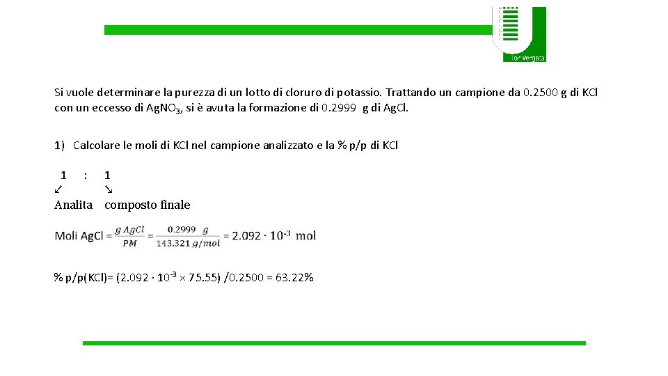 Si vuole determinare la purezza di un lotto di cloruro di potassio. Trattando un