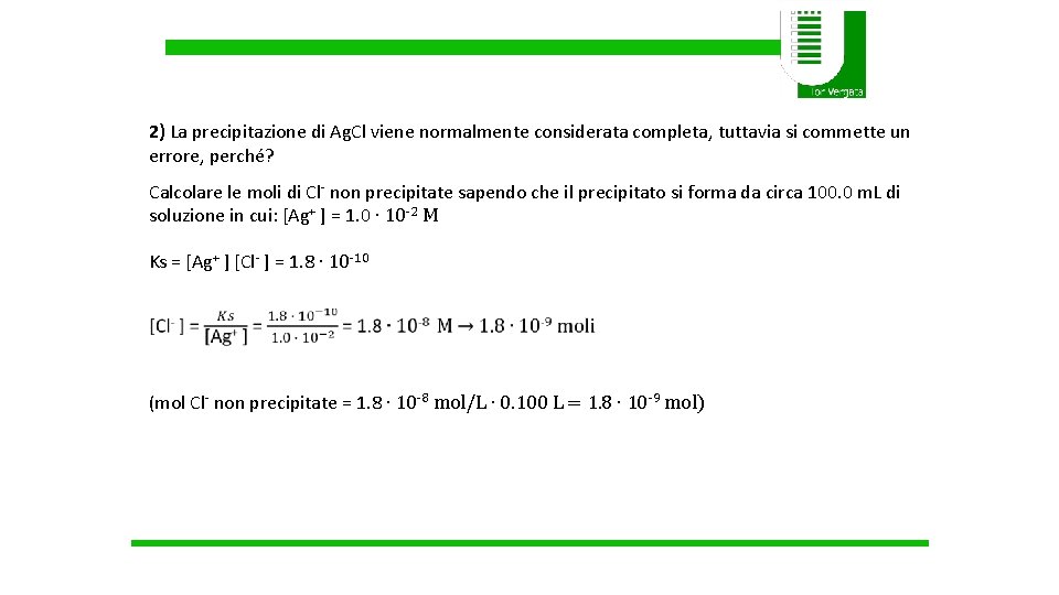 2) La precipitazione di Ag. Cl viene normalmente considerata completa, tuttavia si commette un