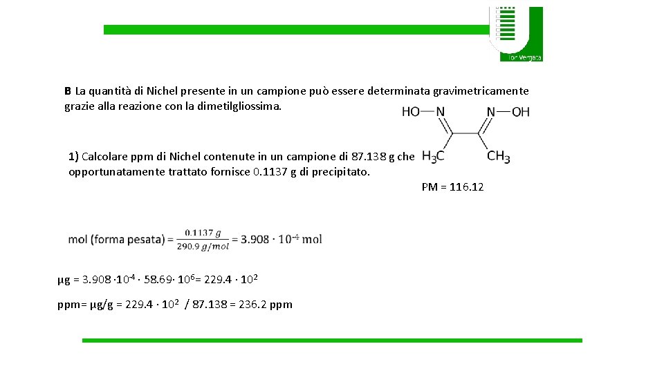 B La quantità di Nichel presente in un campione può essere determinata gravimetricamente grazie