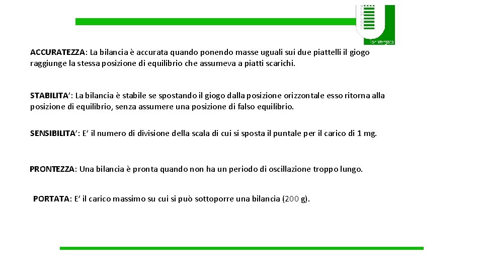 ACCURATEZZA: La bilancia è accurata quando ponendo masse uguali sui due piattelli il giogo