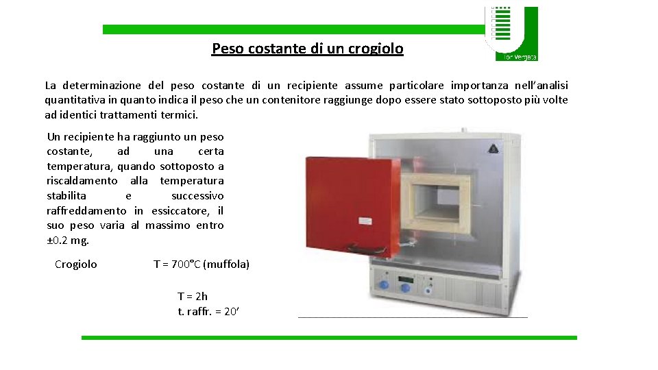 Peso costante di un crogiolo La determinazione del peso costante di un recipiente assume