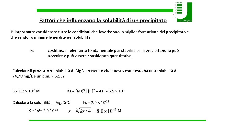 Fattori che influenzano la solubilità di un precipitato E’ importante considerare tutte le condizioni