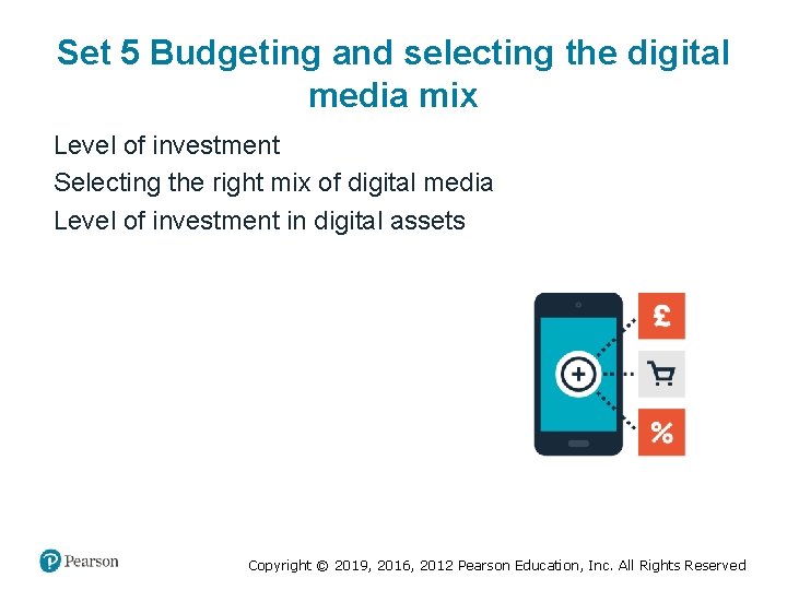Set 5 Budgeting and selecting the digital media mix Level of investment Selecting the